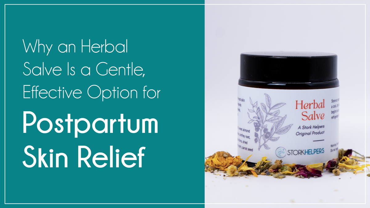 Why An Herbal Salve Is a Gentle, Effective Option for Postpartum Skin Relief