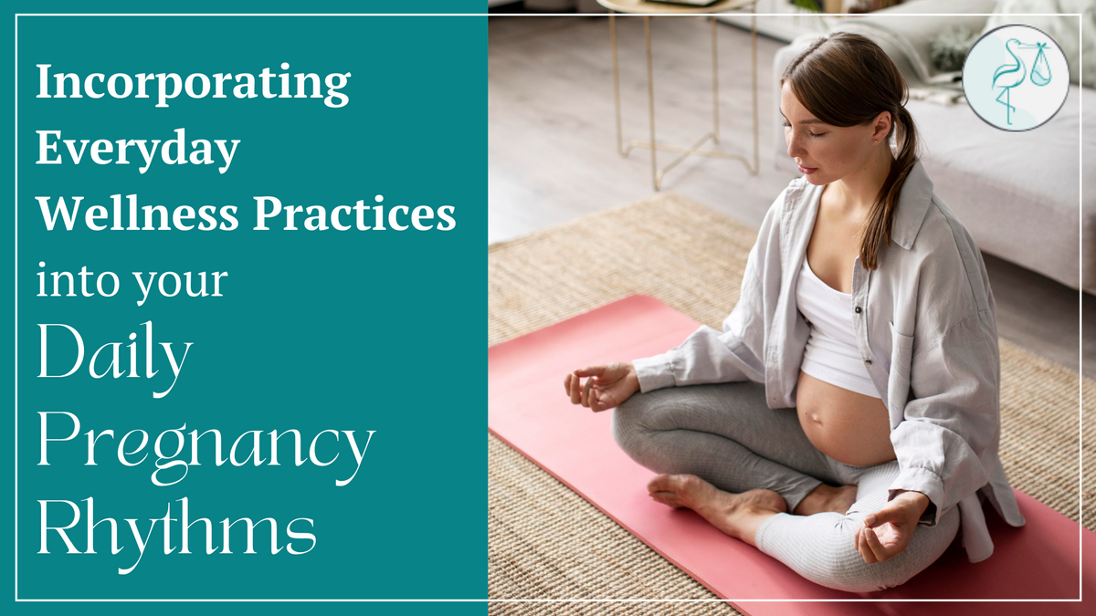 A pregnant woman meditating on a yoga mat. The text reads, "Incorporating Everyday Wellness Practices into Your Daily Pregnancy Rhythms" 